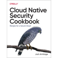 Cloud Native Security Cookbook: Recipes for a Secure Cloud - Paperback