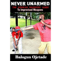 Never Unarmed: The Afrikan Warriors' Guide to Improvised Weapons - Paperback