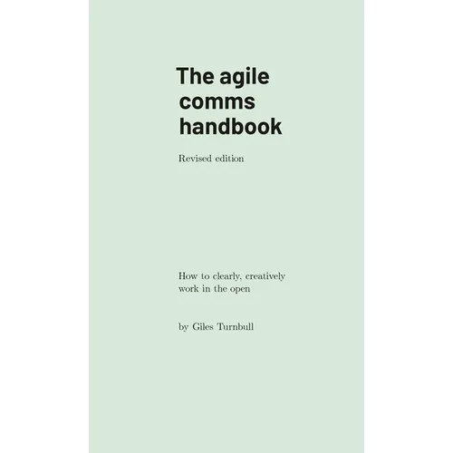 The agile comms handbook: How to clearly, creatively work in the open - Paperback