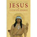 Jesus, the Ultimate Shaman - Paperback