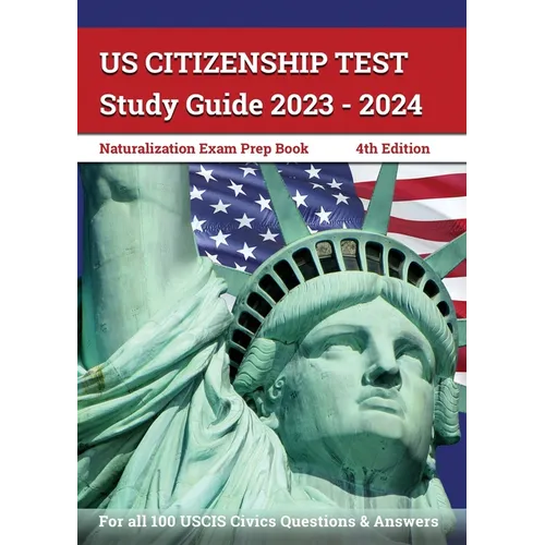 US Citizenship Test Study Guide 2023 - 2024: Naturalization Exam Prep Book for all 100 USCIS Civics Questions and Answers [4th Edition] - Paperback