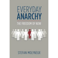 Everyday Anarchy: The Freedom of Now - Paperback