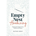 Empty Nest Awakening: Weaving the Threads of Your Passions into Purpose - Paperback