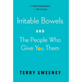 Irritable Bowels and The People Who Give You Them - Hardcover