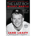 The Last Boy: Mickey Mantle and the End of America's Childhood - Paperback