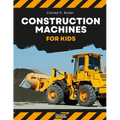Construction Machines For Kids: heavy construction vehicles, machinery on a construction site children's book - Paperback
