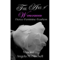 The Art of Womanhood: Fierce, Feminine, Fearless - Paperback