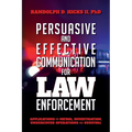 Persuasion and effective Communication for Law Enforcement: Applications for Patrol, Investigation, Undercover Operations and Survival - Paperback
