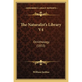 The Naturalist's Library V4: Ornithology (1833) - Paperback