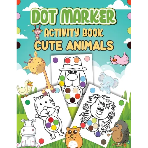 Dot Markers Activity Book Cute Animals: Dot a Page a day (Cute Animals) Easy Guided BIG DOTS Gift For Kids Ages 1-3, 2-4, 3-5, Baby, Toddler, Preschoo - Paperback