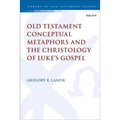 Old Testament Conceptual Metaphors and the Christology of Luke's Gospel - Paperback