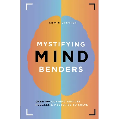 Mystifying Mind Benders: Over 100 Cunning Riddles, Puzzles & Mysteries to Solve - Hardcover