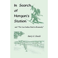 In Search of Morgan's Station and "The Last Indian Raid in Kentucky" - Paperback