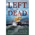 Left for Dead: Shipwreck, Treachery, and Survival at the Edge of the World - Hardcover