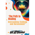 "The Path to Healing: Overcoming Stalking and Harassment - Paperback