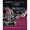 Heartful Transformations with the Art of Tapping: The Only Self-Healing Guide You'll Ever Need to Heartfully Transform Trauma into Triumph - Paperback