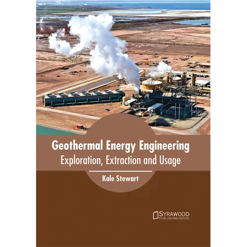 Geothermal Energy Engineering: Exploration, Extraction and Usage - Hardcover