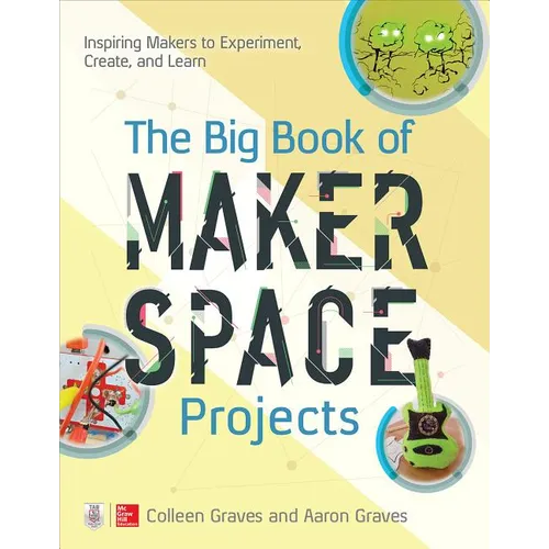 The Big Book of Makerspace Projects: Inspiring Makers to Experiment, Create, and Learn - Paperback