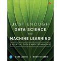 Just Enough Data Science and Machine Learning: Essential Tools and Techniques - Paperback
