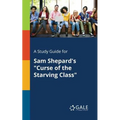 A Study Guide for Sam Shepard's "Curse of the Starving Class" - Paperback