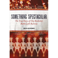 Something Spectacular: The True Story of One Rockette's Battle with Bulimia - Paperback