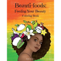 Beauti-foods: Feeding Your Beauty Coloring Book - Paperback