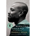 Black Folk Could Fly: Selected Writings by Randall Kenan - Hardcover