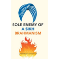 Sole Enemy of a Sikh Brahmanism - Hardcover