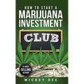 How To Start A Marijuana Investment Club - Paperback