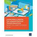 Launching a Digital Tax Administration Transformation: What You Need to Know - Paperback