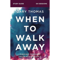 When to Walk Away Bible Study Guide: Finding Freedom from Toxic People - Paperback