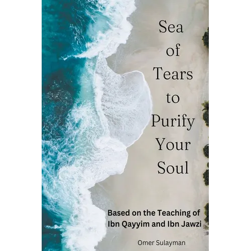 Sea of Tears to Purify Your Soul: Based on the Teaching of Ibn Qayyim and Ibn Jawzi - Paperback