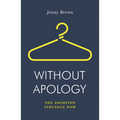 Without Apology: The Abortion Struggle Now - Paperback