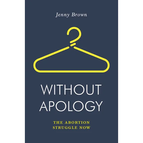 Without Apology: The Abortion Struggle Now - Paperback