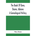 The Book Of Dene, Deane, Adeane. A Genealogical History - Paperback