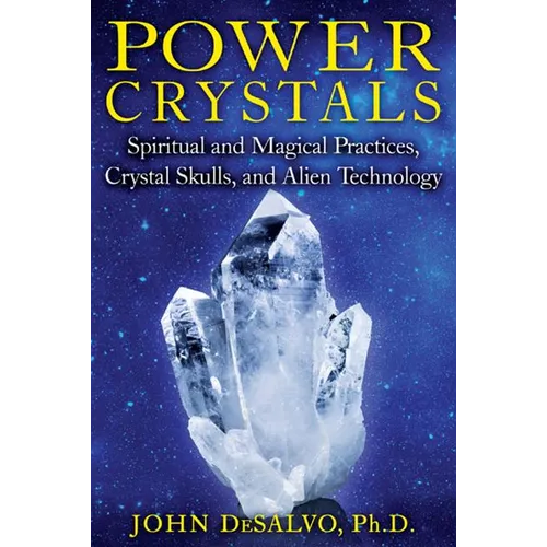 Power Crystals: Spiritual and Magical Practices, Crystal Skulls, and Alien Technology - Paperback