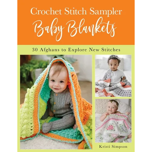 Crochet Stitch Sampler Baby Blankets: 30 Afghans to Explore New Stitches - Paperback