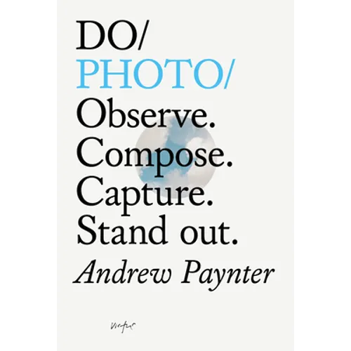 Do Photo: Observe. Compose. Capture. Stand Out. - Paperback
