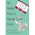 5k, Ballet, and a Spinal Cord Injury - Paperback