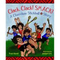 Clack, Clack! Smack! a Cherokee Stickball Story - Hardcover
