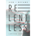 How I became relentless - Paperback