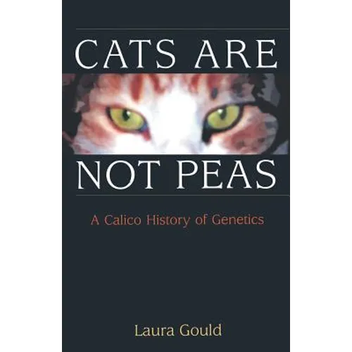 Cats Are Not Peas: A Calico History of Genetics - Paperback