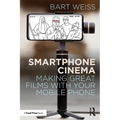 Smartphone Cinema: Making Great Films with Your Mobile Phone - Paperback