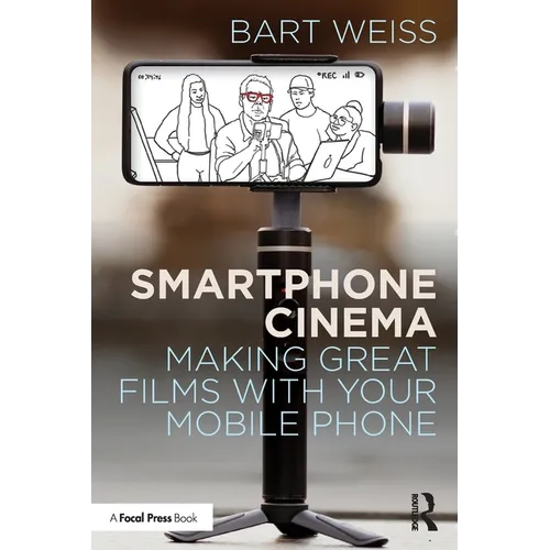 Smartphone Cinema: Making Great Films with Your Mobile Phone - Paperback