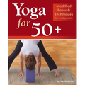 Yoga for 50+: Modified Poses and Techniques for a Safe Practice - Paperback