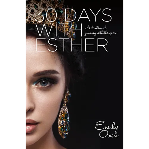 30 Days With Esther: A Devotional Journey With the Queen - Paperback