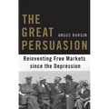 The Great Persuasion: Reinventing Free Markets Since the Depression - Paperback