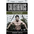 Calisthenics: Workout Routines - Full Body Transformation Guide - Paperback