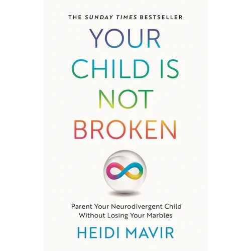 Your Child Is Not Broken: Parent Your Neurodivergent Child Without Losing Your Marbles - Paperback