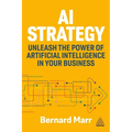 AI Strategy: Unleash the Power of Artificial Intelligence in Your Business - Paperback